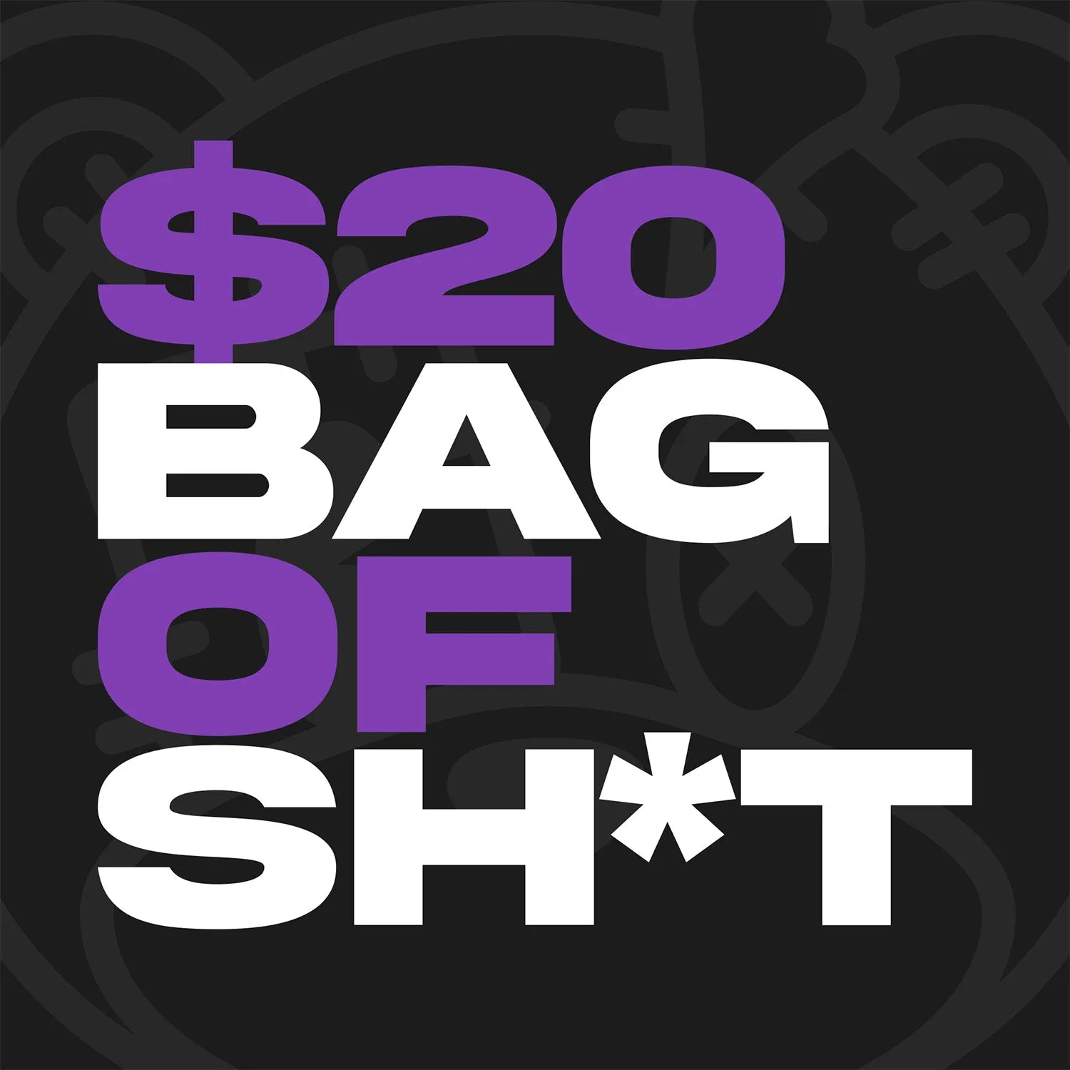 $20 Bag of Sh*t